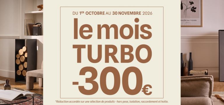 Promo d'octobre -300€ sur tous les appareils - Turbo Fonte poêles et cheminées
